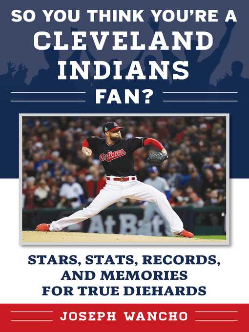 Title details for So You Think You're a Cleveland Indians Fan?: Stars, Stats, Records, and Memories for True Diehards by Joseph Wancho - Wait list
